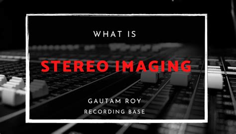 What Is Stereo Imaging Get More Depth In Your Mixes Recording Base