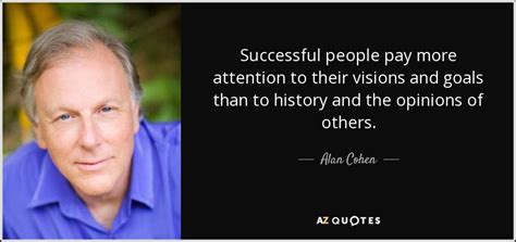 Alan Cohen Quote Successful People Pay More Attention To Their Visions