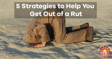 5 Strategies To Help You Get Out Of A Rut
