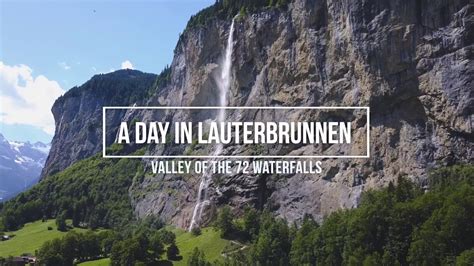 A Day In Lauterbrunnen Switzerland Valley Of 72 Waterfalls Youtube