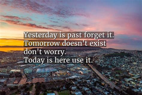 Quote Yesterday Is Past Forget It Tomorrow Doesnt Coolnsmart