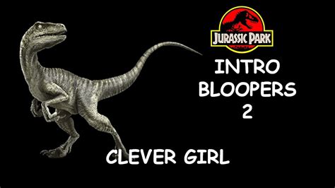 Jurassic Park Intro Bloopers 2 Clever Girl Youtube