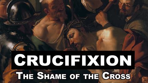 Crucifixion The Shame Of The Cross Youtube
