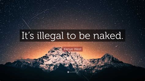 Kanye West Quote Its Illegal To Be Naked