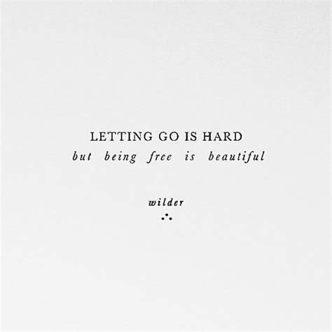 Letting Go Is Hard But Being Free Is Beautiul Letting Go Quotes Self