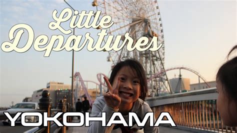Little Departures Yokohama Mama Youtube