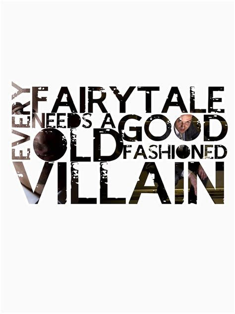 Every Fairy Tale Needs A Good Old Fashioned Villain T Shirt By