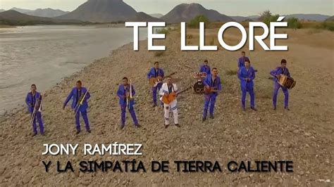 Jony Ram Rez Y La Simpatia De Tierra Caliente Te Llor Video Oficial