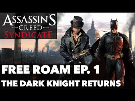 Assassin S Creed Syndicate Free Roam Ep The Dark Knight Returns