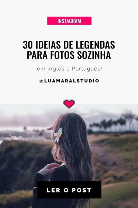 30 Ideias De Legendas Para Foto Sozinha No Instagram E Stories ⋆