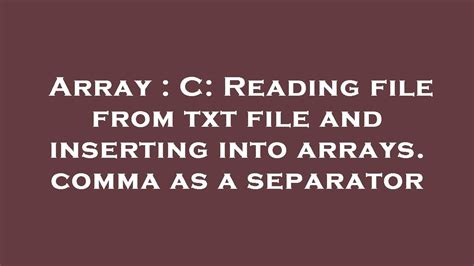Array C Reading File From Txt File And Inserting Into Arrays Comma