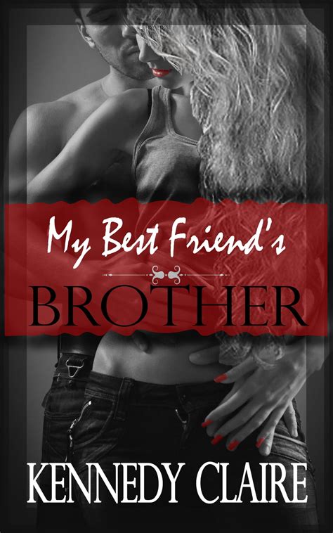 My Best Friend S Brother A Love Story Ebook By Kennedy Claire Epub Book Rakuten Kobo United