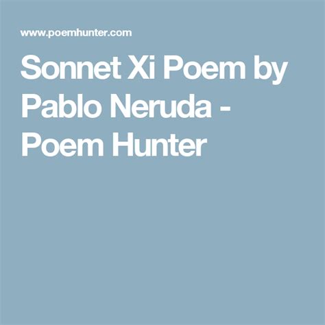 Sonnet Xi Sonnet Xi Poem By Pablo Neruda