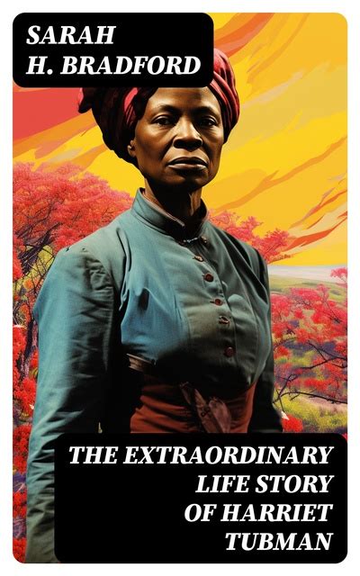The Extraordinary Life Story Of Harriet Tubman The Female Moses Who