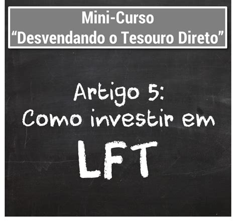 Ele costuma ser bastante recomendado, principalmente para guia de investimentos. Como investir em Tesouro Selic (LFT) 5| Seu Guia de ...