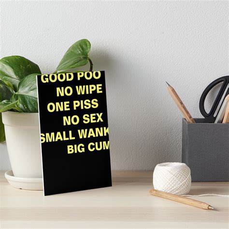 Good Poo No Wipe One Piss No Sex Small Wank Big Cum Art Board Print