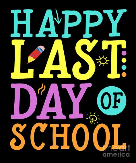 Happy Last Day Of School Teaching School T Digital Art By Thomas