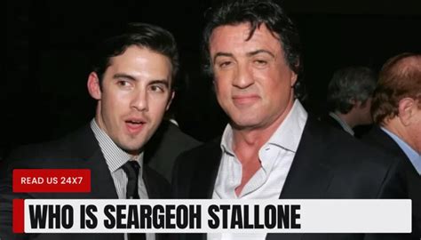 Who Is Seargeoh Stallone All About Famous Actor Sylvester Stallones Son