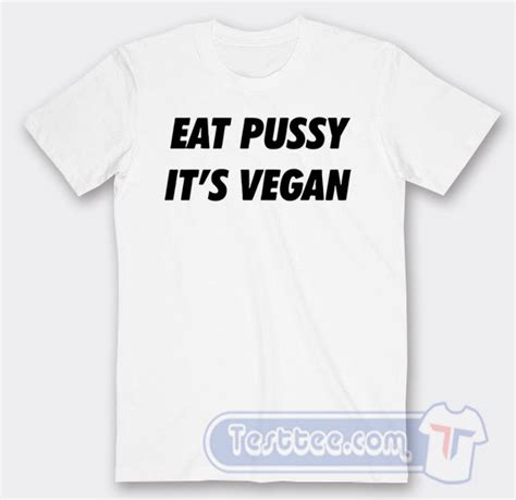 Cheap Eat Pussy Its Vegan Tees Testtee