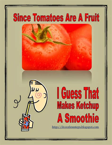 Since Tomatoes Are A Fruit I Guess That Makes Ketchup A Smoothie True