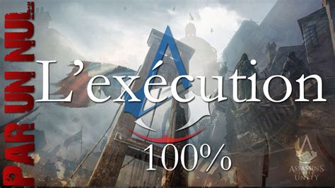 Assassin S Creed Unity Par Un Nul S Quence M Moire Ex Cution