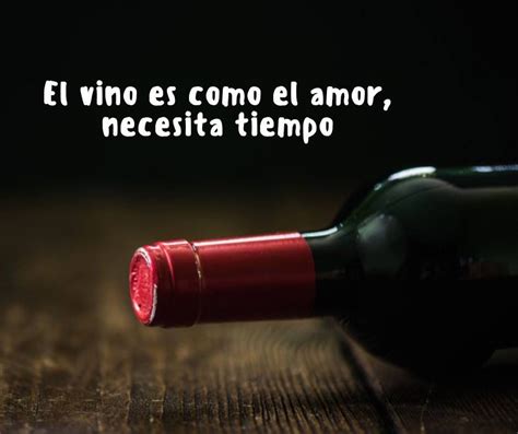 El Vino Es Como El Amor Necesita Tiempo Photo Quotes Red Wine Alcoholic Drinks Glass