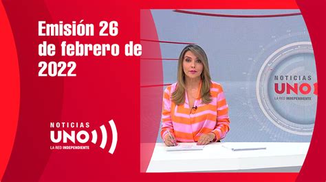 Emisión De Noticias Uno 26 De Febrero De 2022