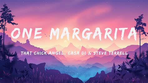 That Chick Angel Casa Di Steve Terrell One Margarita Lyrics One Margarita Imma Open My