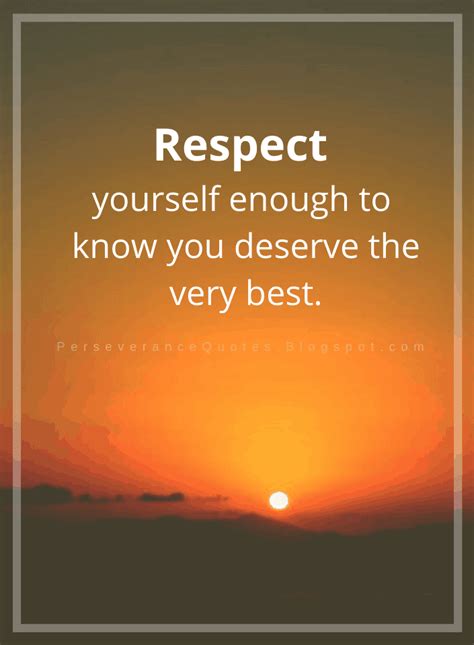 Respect Yourself Enough To Know You Deserve The Very Best Quotes