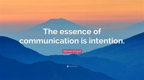 Werner Erhard Quote The Essence Of Communication Is Intention