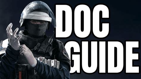 How To Play Doc Doc Guide Rainbow Six Siege Tips And Tricks Youtube