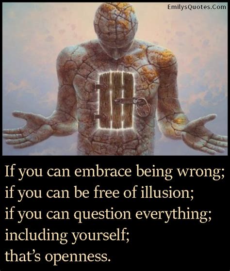 If You Can Embrace Being Wrong If You Can Be Free Of Illusion If You