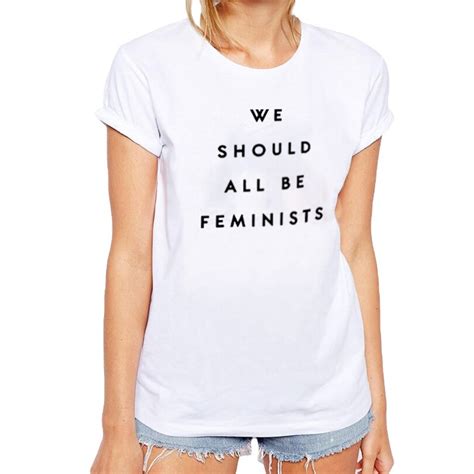 We Should Be All Be Feminists T Shirt New Fashion Women Slogan