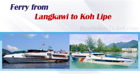 (print your boarding pass and direct boarding). Ferry from Langkawi to Koh Lipe from RM 110.00 ...