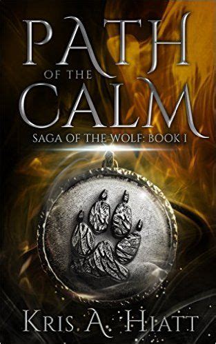 Amazon Com Path Of The Calm Saga Of The Wolf Book Ebook Kris A
