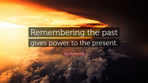 Fae Myenne Ng Quote Remembering The Past Gives Power To The Present
