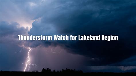 Severe Thunderstorm Watch And Heat Warning For The Lakeland Region