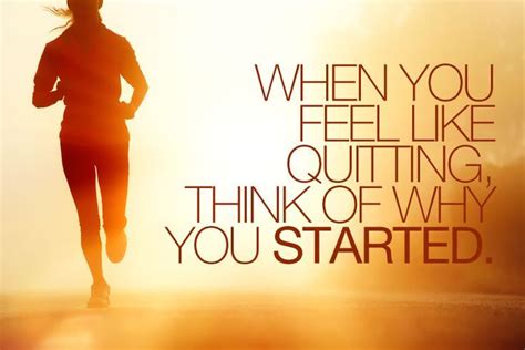 When You Feel Like Quitting Think Of Why You Started Never Give Up