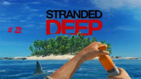 Stranded Deep Gameplay Part 2 Youtube