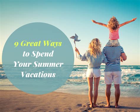 9 Great Ways To Spend Your Summer Vacations Saralstudy