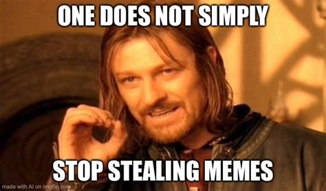 Stop Stealing Memes Imgflip