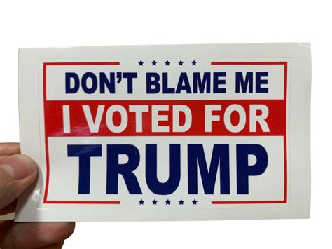 Dont Blame Me I Voted For Trump Bumper Sticker Patriot Powered Products