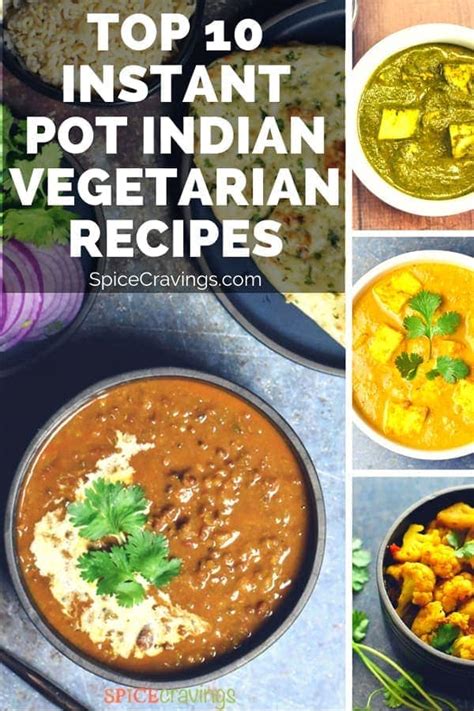 Top Instant Pot Indian Vegetarian Recipes By Spice Cravings Spice