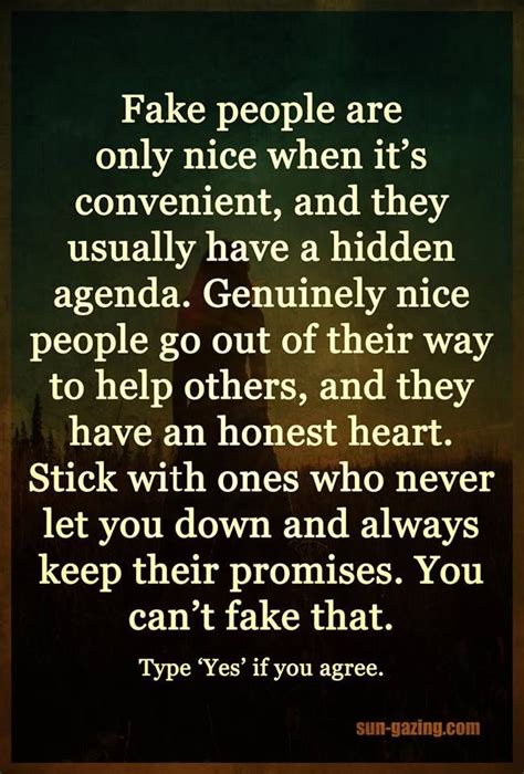 Genuine friendship can only be based on trust and affection, which can only arise when there is a mutual sense of concern and respect. Fake People Are Only Nice When It's Convinent Pictures ...