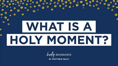 What Is A Holy Moment Holy Moments Matthew Kelly Youtube