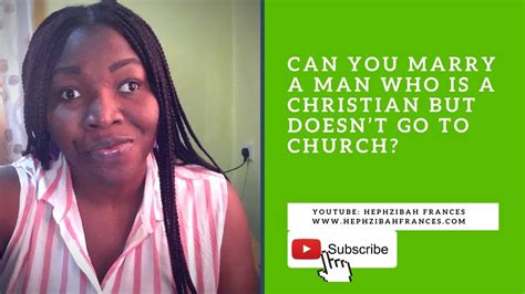 can i marry a man who is a christian but doesn t go to church youtube