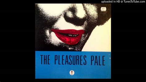 The Pleasures Pale But She Didn T Youtube