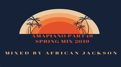 African Jackson Amapiano 2019 Part 48 Spring Mix