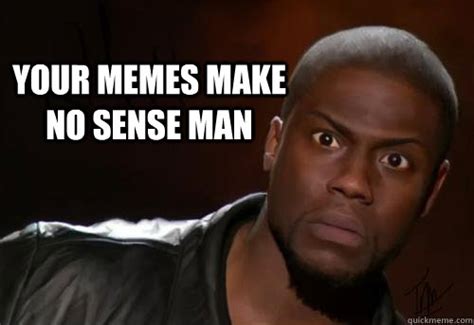 No Sense Meme Photos