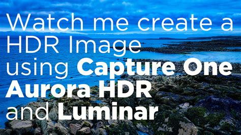 Video Watch Me Create A Hdr Image Using Capture One Aurora Hdr And